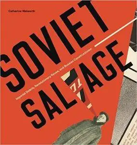 Soviet Salvage: Imperial Debris, Revolutionary Reuse, and Russian Constructivism