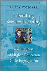 Liberating Service Learning and the Rest of Higher Education Civic Engagement