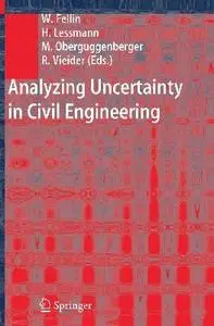 Wolfgang Fellin, Heimo Lessmann, Michael Oberguggenberger & Robert Vieider, Analyzing Uncertainty in Civil Engineering 