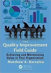 The Quality Improvement Field Guide: Achieving and Maintaining Value in Your Organization