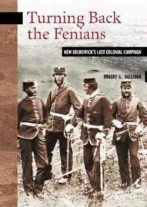 Turning Back the Fenians: New Brunswick’s Last Colonial Campaign