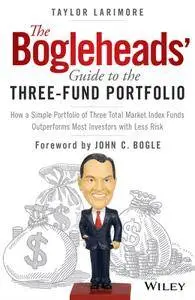 The Bogleheads' Guide to the Three-Fund Portfolio: How a Simple Portfolio of Three Total Market Index Funds Outperforms Most...