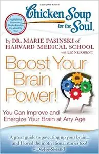 Chicken Soup for the Soul: Boost Your Brain Power!: You Can Improve and Energize Your Brain at Any Age