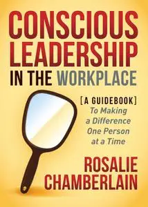 «Conscious Leadership in the Workplace» by Rosalie Chamberlain