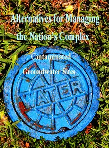 Alternatives for Managing the Nation's Complex Contaminated Groundwater Sites 