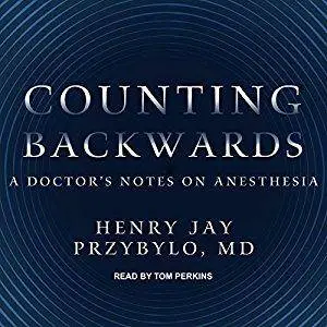 Counting Backwards: A Doctor's Notes on Anesthesia [Audiobook]