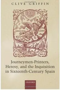 Journeymen-Printers, Heresy, and the Inquisition in Sixteenth-Century Spain