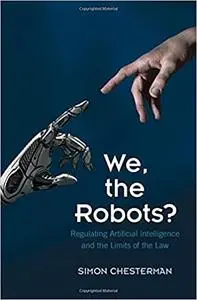 We, the Robots?: Regulating Artificial Intelligence and the Limits of the Law