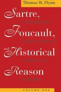 Sartre, Foucault, and Historical Reason, Volume One: Toward an Existentialist Theory of History