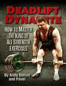 Deadlift Dynamite: How to Master the King of All Strength Exercises