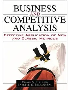 Business and Competitive Analysis: Effective Application of New and Classic Methods (paperback)