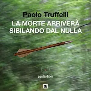 «La morte arriverà sibilando dal nulla» by Paolo Truffelli