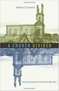 A Church Divided: German Protestants Confront the Nazi Past by Matthew D. Hockenos