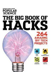Popular Science: The Big Book of Hacks: 264 Amazing DIY Tech Projects