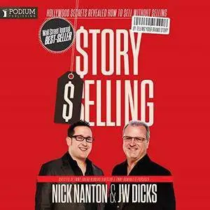 StorySelling: Hollywood Secrets Revealed: How to Sell Without Selling by Telling Your Brand Story [Audiobook]