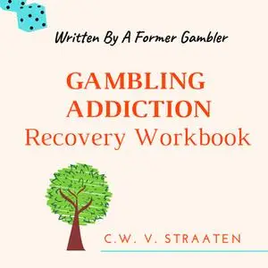 «Gambling Addiction Recovery Workbook» by C.W. V. Straaten