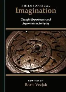 Philosophical Imagination: Thought Experiments and Arguments in Antiquity