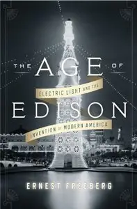 The Age of Edison: Electric Light and the Invention of Modern America (Repost)
