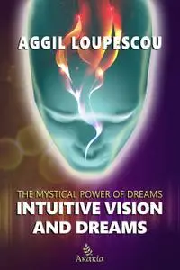 «Intuitive Vision and Dreams» by Aggil Loupescou