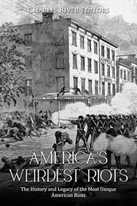 America’s Weirdest Riots: The History and Legacy of the Most Unique American Riots