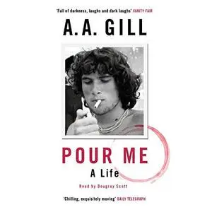 Pour Me: A Life by A. A. Gill