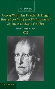 Georg Wilhelm Friedrich Hegel : Encyclopaedia of the Philosophical Sciences in Basic Outline, Part 1, Logic