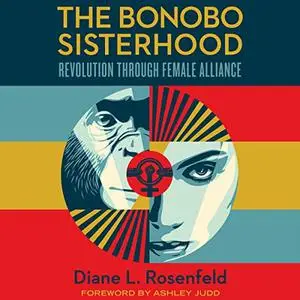 The Bonobo Sisterhood: Revolution Through Female Alliance [Audiobook]