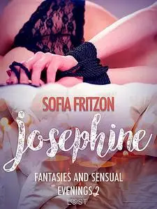 «Josephine: Fantasies and Sensual Evenings 2 – Erotic Short Story» by Sofia Fritzson