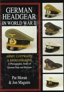 German Headgear in World War II: A Photographic Study of German Hats and Helmets, Volume 1 (Repost)