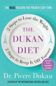 The Dukan Diet: 2 Steps to Lose the Weight, 2 Steps to Keep It Off Forever (Repost)