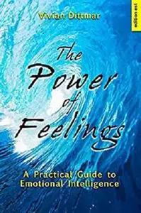 The Power of Feelings: A Practical Guide to Emotional Intelligence