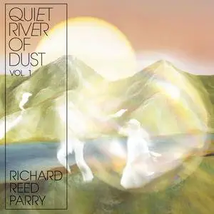 Richard Reed Parry - Quiet River of Dust Vol. 1 (2018) [Official Digital Download 24/96]