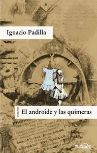 «El androide y las quimeras» by Ignacio Padilla