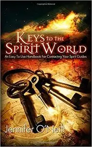 Keys to the Spirit World: An Easy To Use Handbook for Contacting Your Spirit Guides