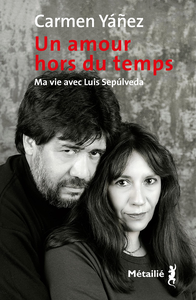 Un amour hors du temps : Ma vie avec Luis Sepulveda - Carmen Yáñez