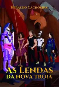 «As Lendas Da Nova Troia» by Heraldo Cachoeira