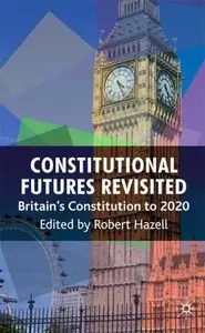 Constitutional Futures Revisited: Britain's Constitution to 2020