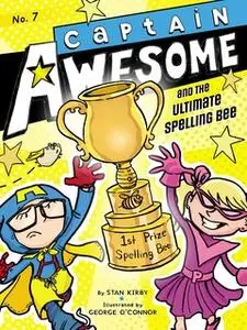 «Captain Awesome and the Ultimate Spelling Bee» by Stan Kirby