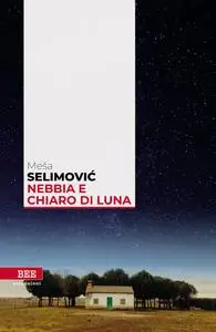 Meša Selimović - Nebbia e chiaro di luna