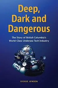 Deep, Dark and Dangerous: The Story of British Columbia’s World-class Undersea Tech Industry