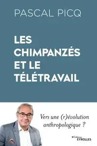 Pascal Picq, "Les chimpanzés et le télétravail: Vers une (r)évolution anthropologique ?"