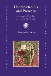 Unpredictability and Presence: Norwegian Kingship in the High Middle Ages (The Northern World) (repost)