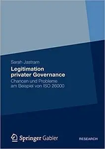 Legitimation privater Governance: Chancen und Probleme am Beispiel von ISO 26000