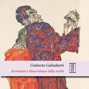 «Avventure e disavventure della verità» by Umberto Galimberti