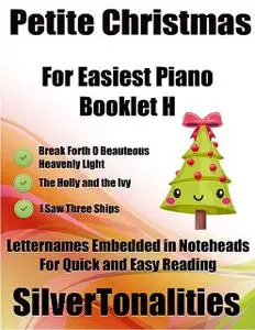 «Petite Christmas Booklet H – For Beginner and Novice Pianists Break Forth O Beauteous Heavenly Light the Holly and the