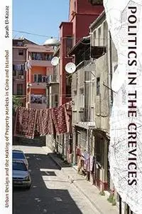 Politics in the Crevices: Urban Design and the Making of Property Markets in Cairo and Istanbul