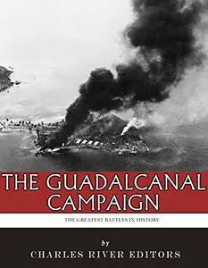 The Greatest Battles in History: The Guadalcanal Campaign