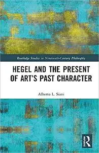Hegel and the Present of Art’s Past Character