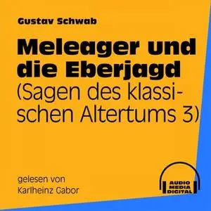 «Sagen des klassischen Altertums - Band 3: Meleager und die Eberjagd» by Gustav Schwab