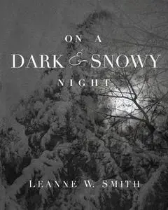 «On A Dark & Snowy Night» by Leanne W. Smith